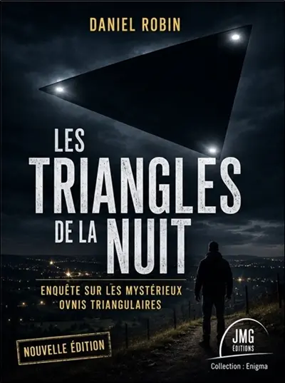Les triangles de la nuit : enquête sur les mystérieux ovnis triangulaires