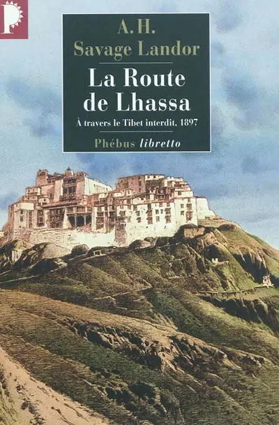 La route de Lhassa : à travers le Tibet interdit, 1897