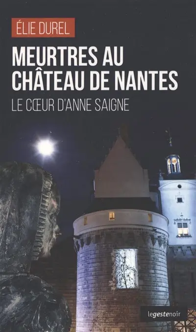 Meurtres au château de Nantes : le coeur d'Anne saigne