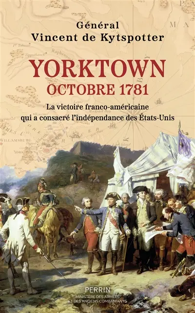 Yorktown : octobre 1781 : la victoire franco-américaine qui a consacré l'indépendance des Etats-Unis