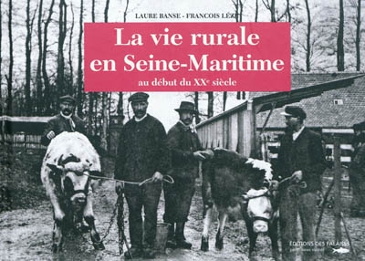 La vie rurale en Seine-Maritime : au début du XXe siècle