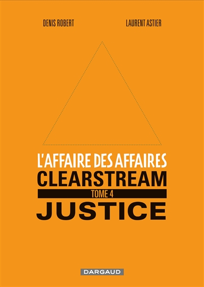 L'affaire des affaires. Vol. 4. Clearstream : justice