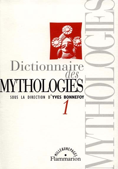 Dictionnaire des mythologies. Vol. 1