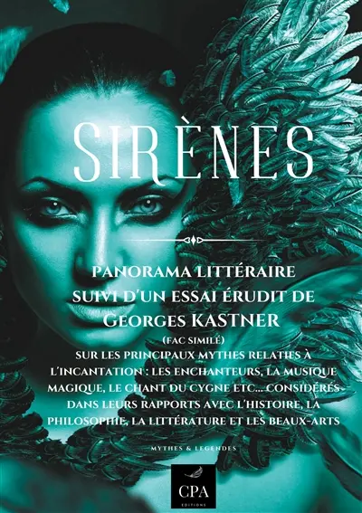 Sirènes : Panorama littéraire suivi d'un essai érudit de Georges KASTNER (fac similé) sur les principaux mythes relatifs à l'incantation : les enchanteurs, la musique magique, le chant du cygne etc... considérés dans leurs rapports avec l'histoire, la philosophie, la littérature et les beaux-arts