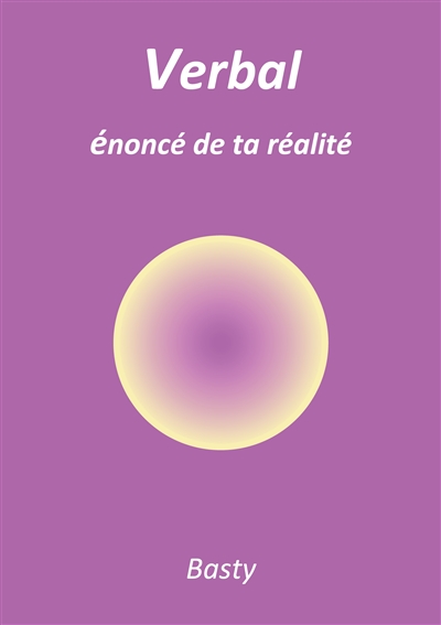 Verbal : énoncé de ta réalité