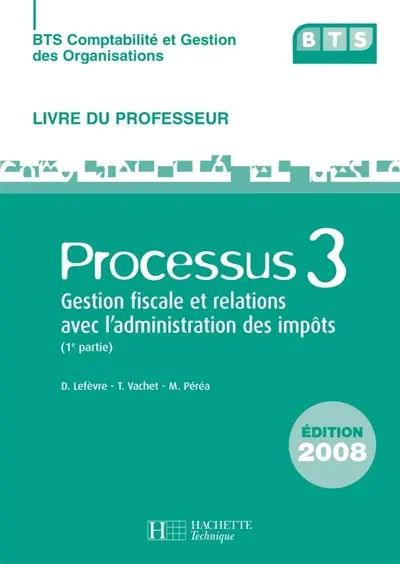 BTS comptabilité et gestion des organisations : processus 3, gestion fiscale et relations avec l'administration des impôts (1re partie) : livre du professeur