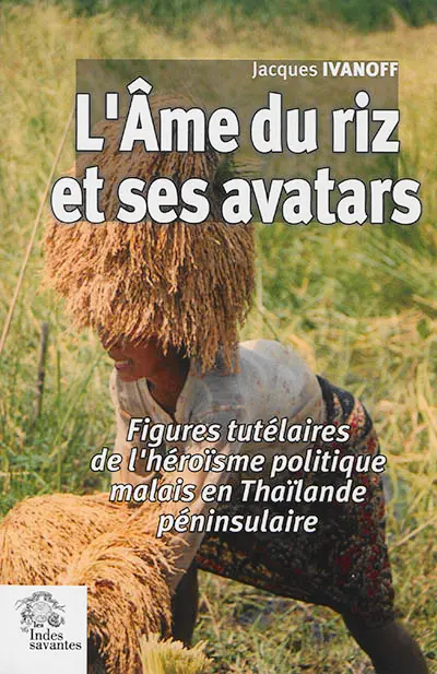 L'âme du riz et ses avatars : les figures tutélaires de l'héroïsme politique malais en Thaïlande péninsulaire