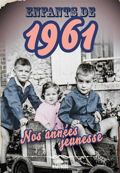 Enfants de 1961 : nos années jeunesse