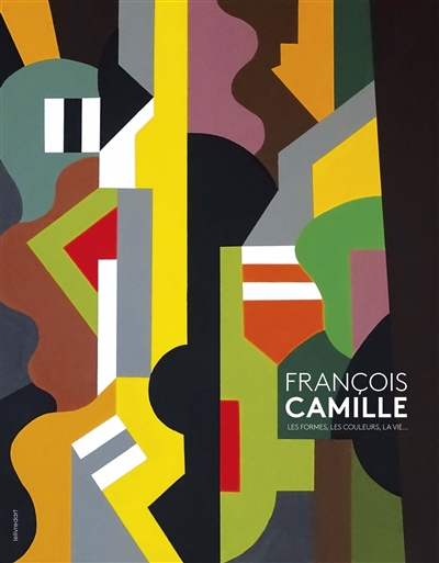 François Camille : les formes, les couleurs, la vie...