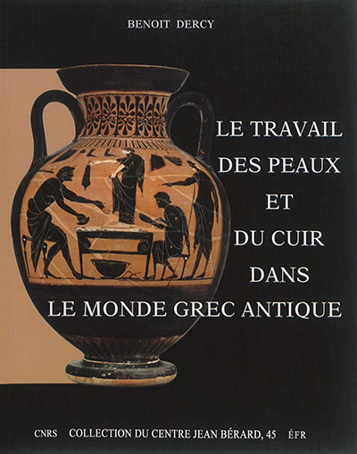 Le travail des peaux et du cuir dans le monde grec antique : tentative d'une archéologie du disparu appliquée au cuir