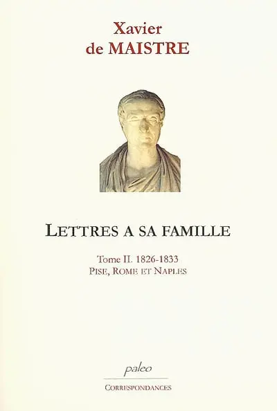 Lettres à sa famille. Vol. 2. Pise, Rome et Naples : 1826-1833