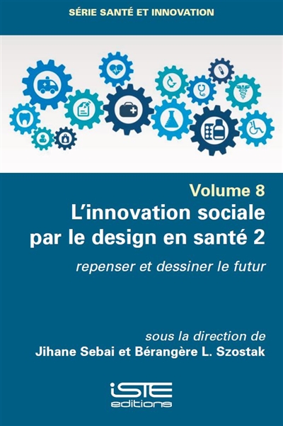 L'innovation sociale par le design en santé. Vol. 2. Repenser et dessiner le futur