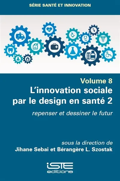 L'innovation sociale par le design en santé. Vol. 2. Repenser et dessiner le futur