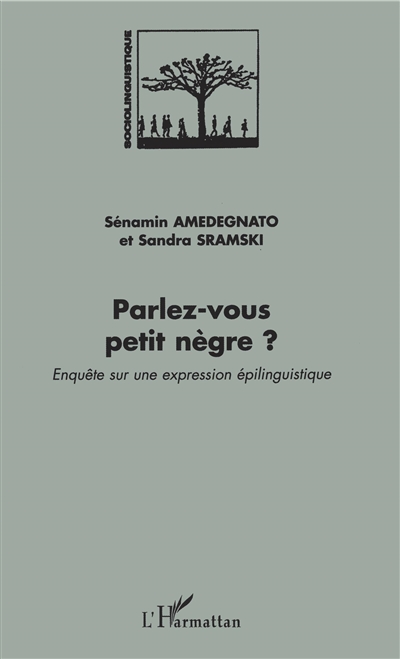 Parlez-vous petit nègre ? : enquête sur une expression épilinguistique