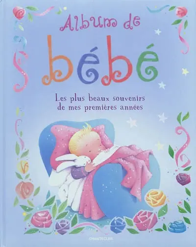 L'album de bébé : les plus beaux souvenirs de mes premières années