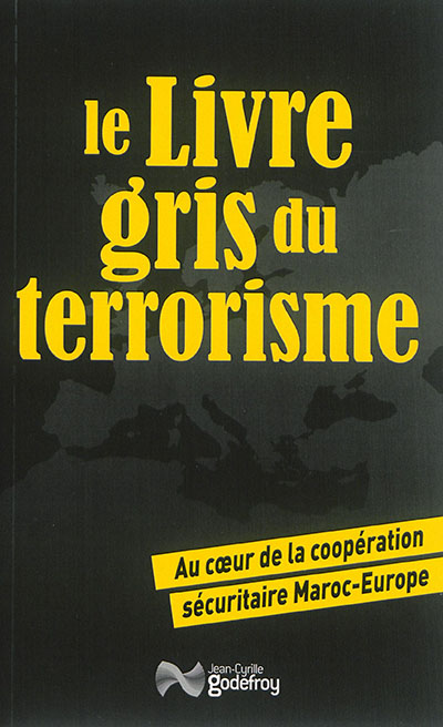 Le livre gris du terrorisme : au coeur de la coopération sécuritaire Maroc-Europe