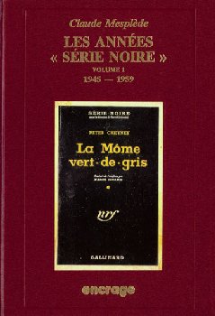 Les années Série noire : bibliographie critique d'une collection policière. Vol. 1. 1945-1959