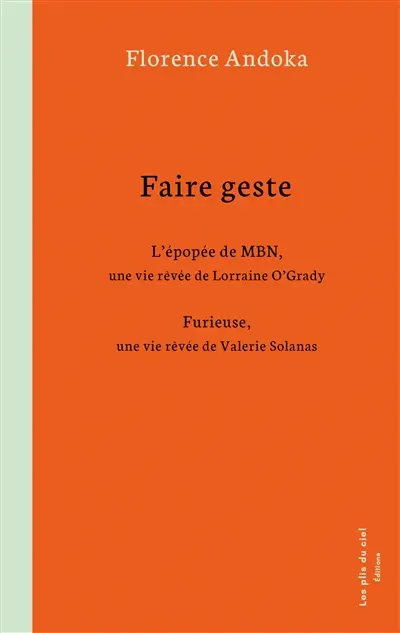 Faire geste : L'épopée de MBN, une vie rêvée de Lorraine O'Grady / Furieuse, une vie rêvée de Valerie Solanas