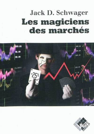 Les magiciens des marchés : entretiens avec les meilleurs traders