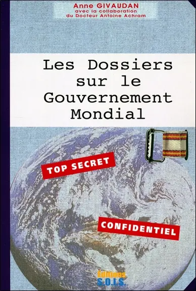 Celui qui vient. Vol. 2. Les dossiers sur le gouvernement mondial : top secret, confidentiel