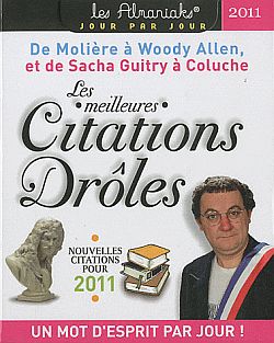 Les meilleures citations drôles : nouvelles citations pour 2011 : de Molière à Woody Allen, et de Sacha Guitry à Coluche