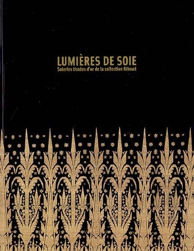 Lumières de soie : soieries tissées d'or de la collection Riboud : exposition, Paris, Musée national des arts asiatiques-Guimet, 27 octobre 2004-24 janvier 2005