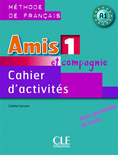 Amis et compagnie 1, méthode de français, A1 : cahier d'activités