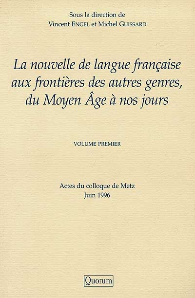 La nouvelle de langue française aux frontières des autres genres, du Moyen Age à nos jours. Vol. 1. Actes du colloque de Metz, juin 1996
