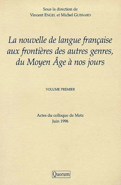 La nouvelle de langue française aux frontières des autres genres, du Moyen Age à nos jours. Vol. 1. Actes du colloque de Metz, juin 1996