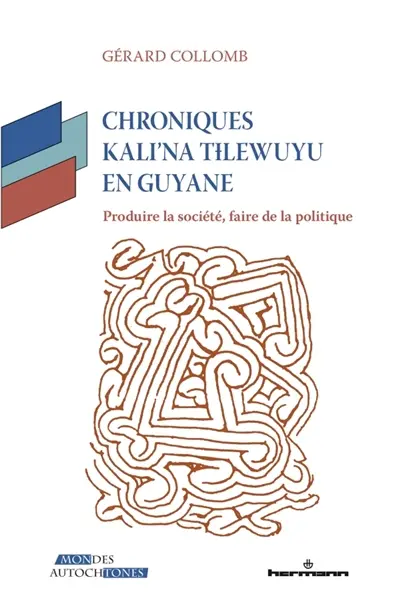 Chroniques Kali'na Tilewuyu en Guyane : produire la société, faire de la politique