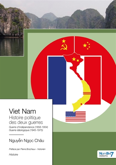 Viet Nam Edition 2023 : L'Histoire Politique des Deux Guerres 1858-1954 et 1945-1975