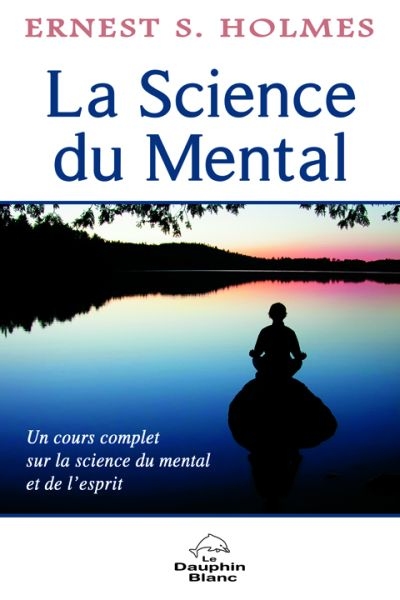 La science du mental : cours complet sur la science du mental et de l'esprit