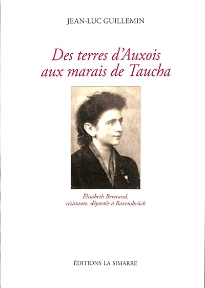 Des terres d'Auxois aux marais de Taucha : Elisabeth Bertrand, résistante, déportée à Ravensbrück