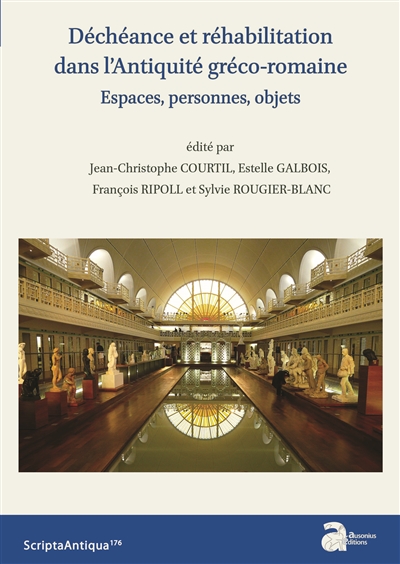 Déchéance et réhabilitation dans l'Antiquité gréco-romaine : espaces, personnes, objets
