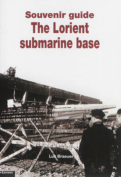 The Lorient submarine base : souvenir guide