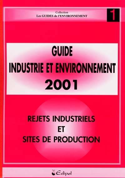 Guide industrie et environnement 2002. Vol. 1. Rejets industriels et sites de production