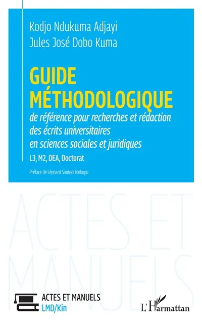 Guide méthodologique de référence pour recherches et rédaction des écrits universitaires en sciences sociales et juridiques : L3, M2, DEA, doctorat