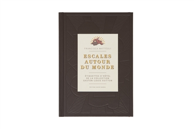 Escales autour du monde : étiquettes d'hôtel de la collection Gaston-Louis Vuitton