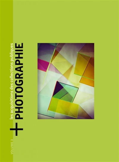 + Photographie : les acquisitions des collections publiques. Vol. 3. Oeuvres acquises en 2020