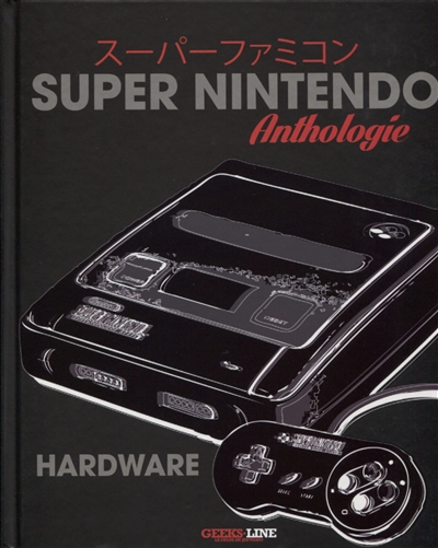 Super Nintendo Hardware : anthologie