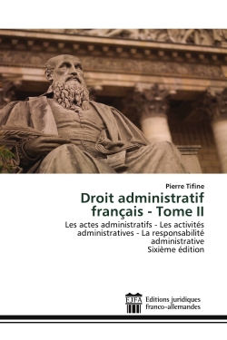 Droit administratif français : Tome II : Les actes administratifs - Les activités administratives - La responsabilité administrativeSixième é