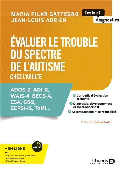 Evaluer le trouble du spectre de l'autisme chez l'adulte : ADOS-2, ADI-R, WAIS-4, BECS-A, ESA, GSQ, ECPSI-IS, ToMI...