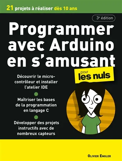 Programmer avec Arduino en s'amusant pour les nuls : 21 projets à réaliser dès 10 ans