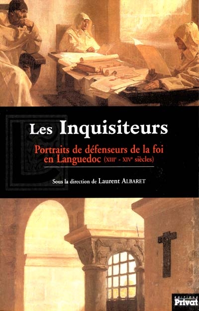Les inquisiteurs : portraits de défenseurs de la foi en Languedoc (XIIIe-XIVe siècles)
