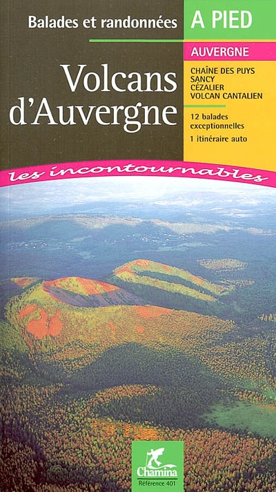 Volcans d'Auvergne : balades et randonnées : Chaîne des Puys de Sancy, Cézalier, volcan cantalien