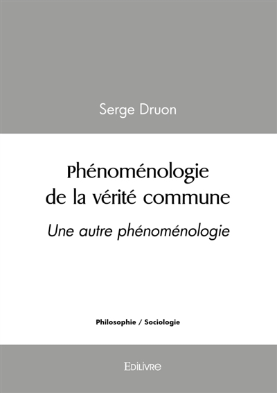 Phénoménologie de la vérité commune : Une autre phénoménologie