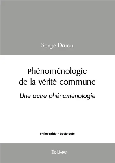 Phénoménologie de la vérité commune : Une autre phénoménologie