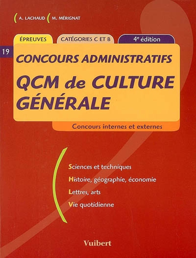 QCM de culture générale : concours internes et externes : sciences et techniques, histoire, géographie, économie, lettres, arts, vie quotidienne