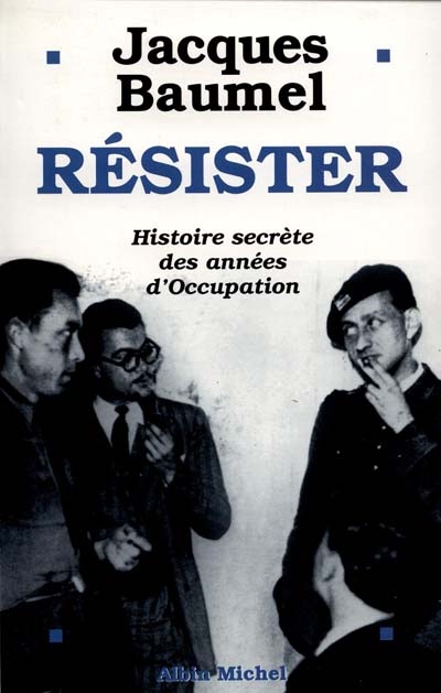 Résister : histoire secrète des années d'Occupation