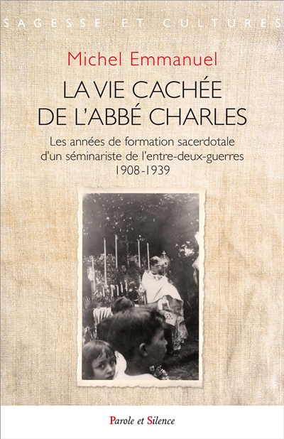 La vie cachée de  l'abbé Charles : les années de formation sacerdotale d'un séminariste de l'entre-deux-guerres : 1908-1939